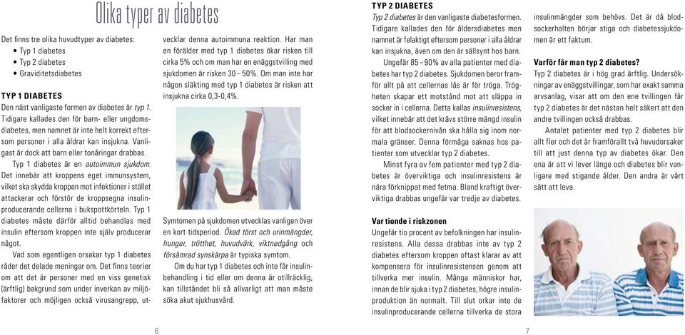 Typ 1 diabetes är en autoimmun sjukdom.