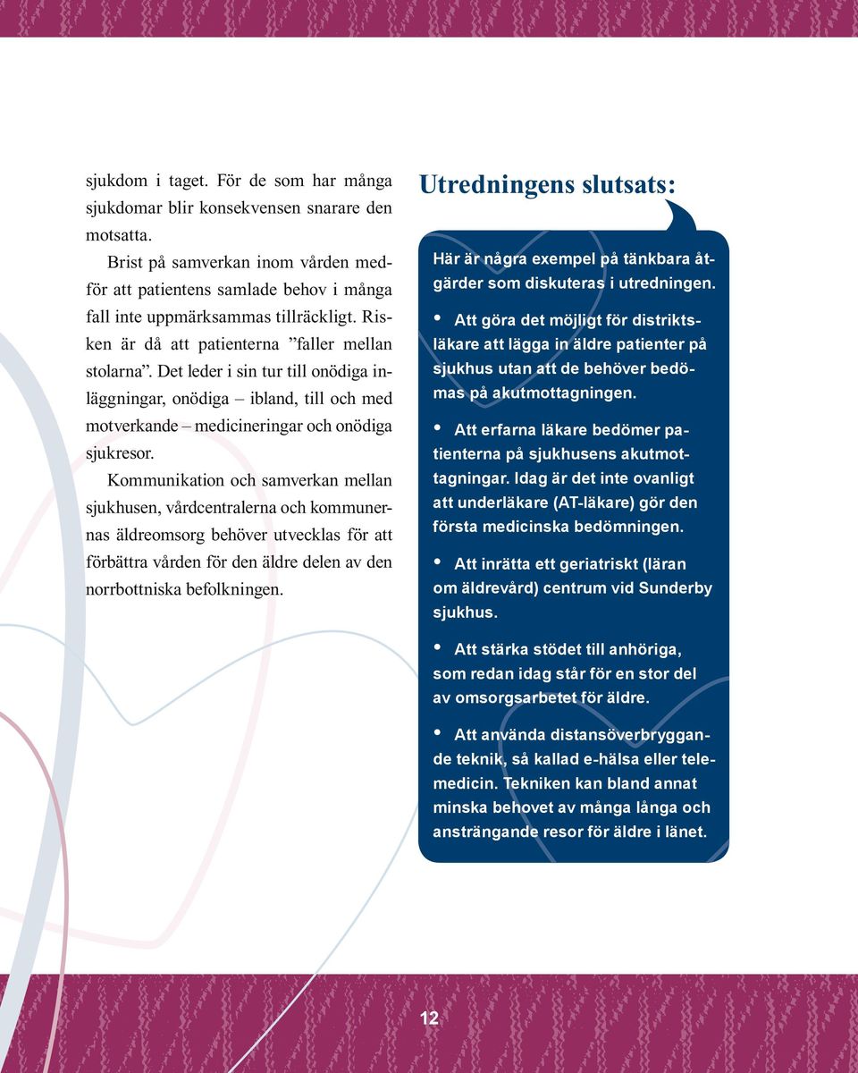 Kommunikation och samverkan mellan sjukhusen, vårdcentralerna och kommunernas äldreomsorg behöver utvecklas för att förbättra vården för den äldre delen av den norrbottniska befolkningen.