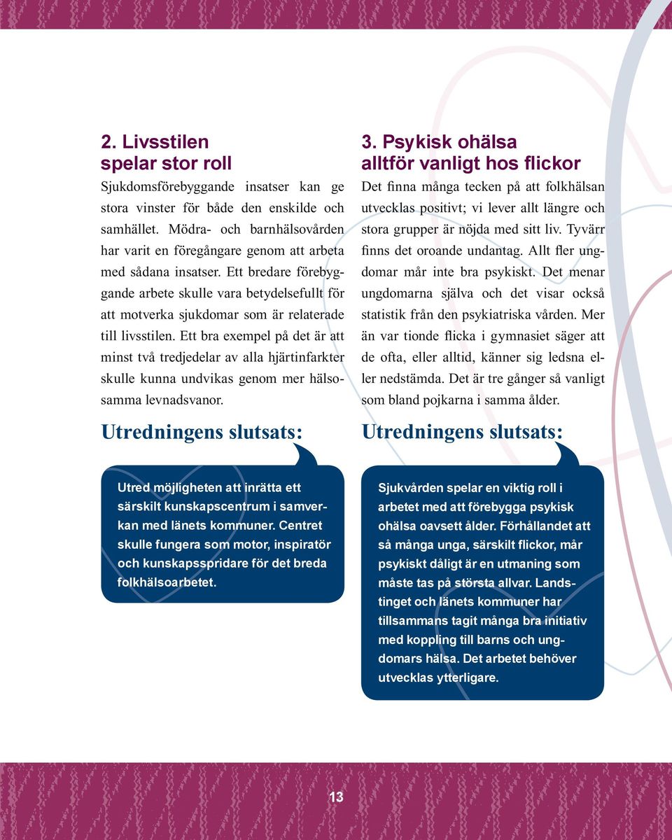 Ett bredare förebyggande arbete skulle vara betydelsefullt för att motverka sjukdomar som är relaterade till livsstilen.