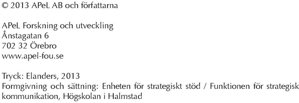 se Tryck: Elanders, 2013 Formgivning och sättning: Enheten