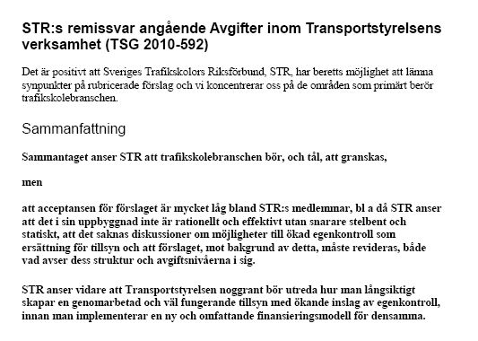 Sveriges Trafikskolors Riksförbund Sidan 2 av 5 Dessa synpunkter återupprepades i sak i remissvar till Förslag till föreskrifter om avgifter inom Transportstyrelsens verksamhet (TSG-2011-426) samt