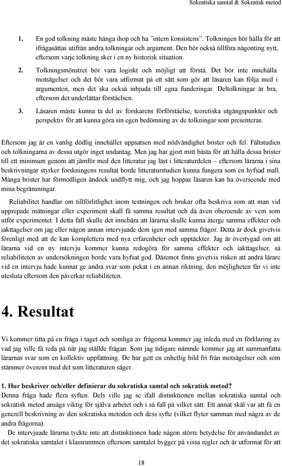 Det bör inte innehålla motsägelser och det bör vara utformat på ett sätt som gör att läsaren kan följa med i argumenten, men det ska också inbjuda till egna funderingar.