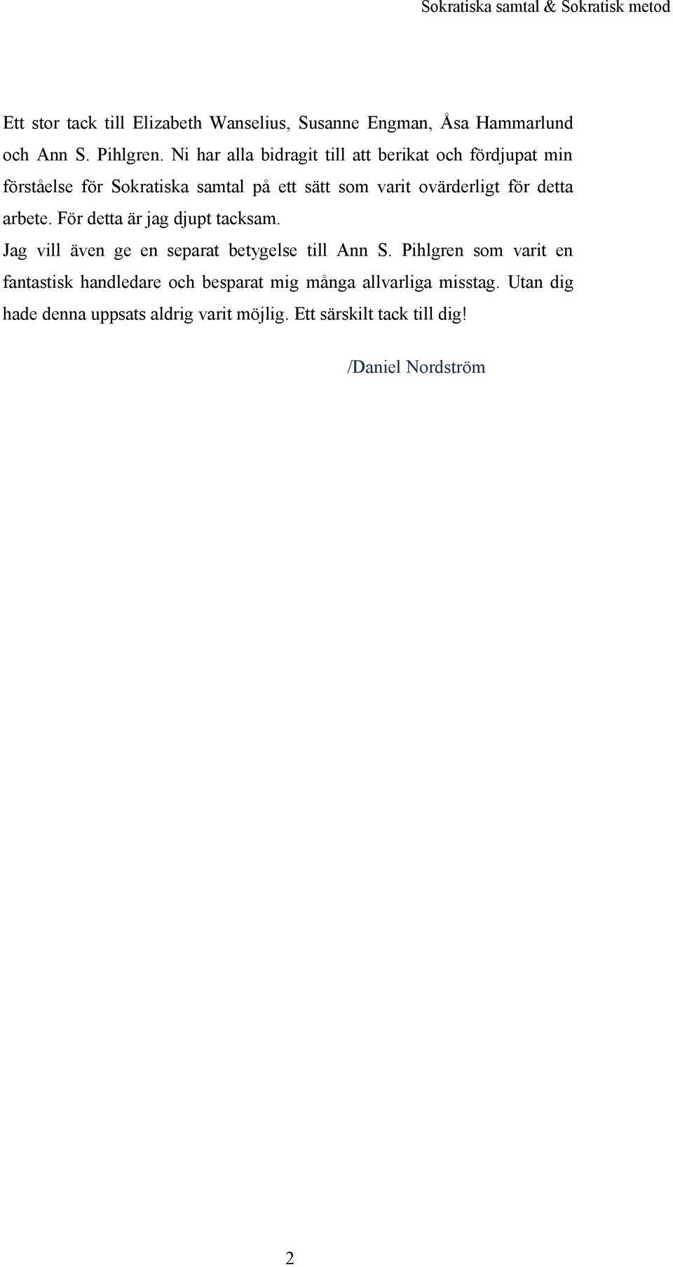 för detta arbete. För detta är jag djupt tacksam. Jag vill även ge en separat betygelse till Ann S.