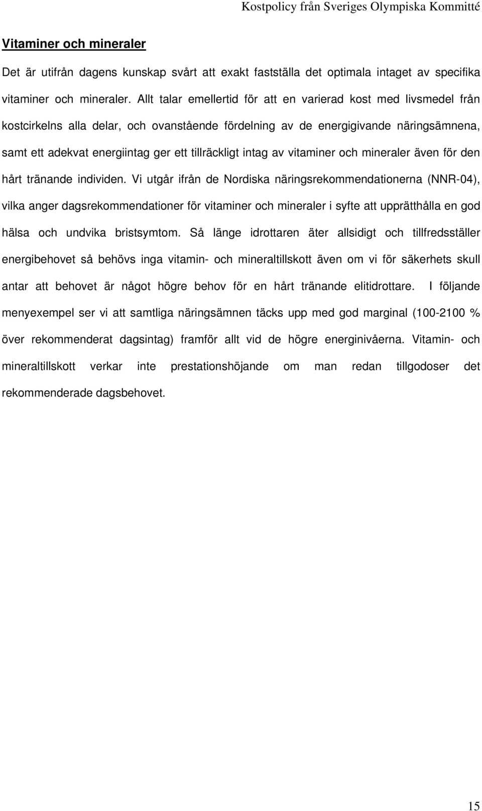 tillräckligt intag av vitaminer och mineraler även för den hårt tränande individen.