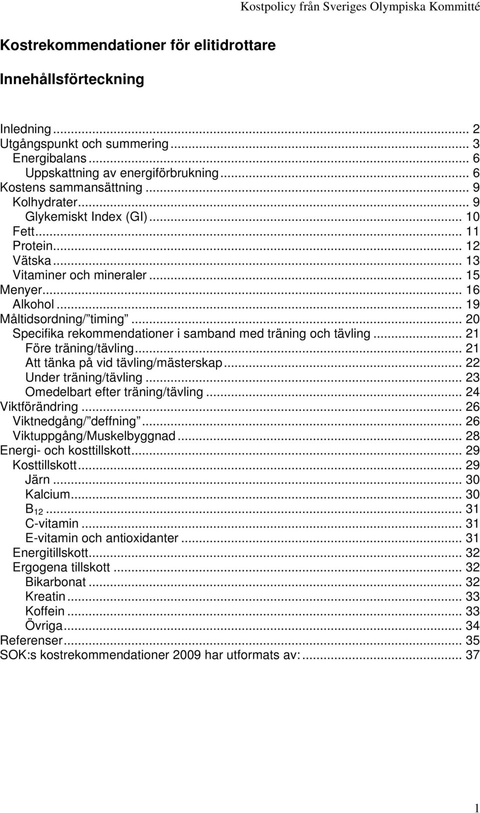 .. 20 Specifika rekommendationer i samband med träning och tävling... 21 Före träning/tävling... 21 Att tänka på vid tävling/mästerskap... 22 Under träning/tävling.