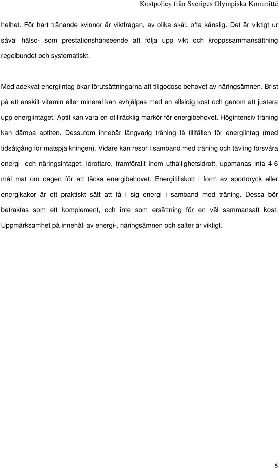 Med adekvat energiintag ökar förutsättningarna att tillgodose behovet av näringsämnen.