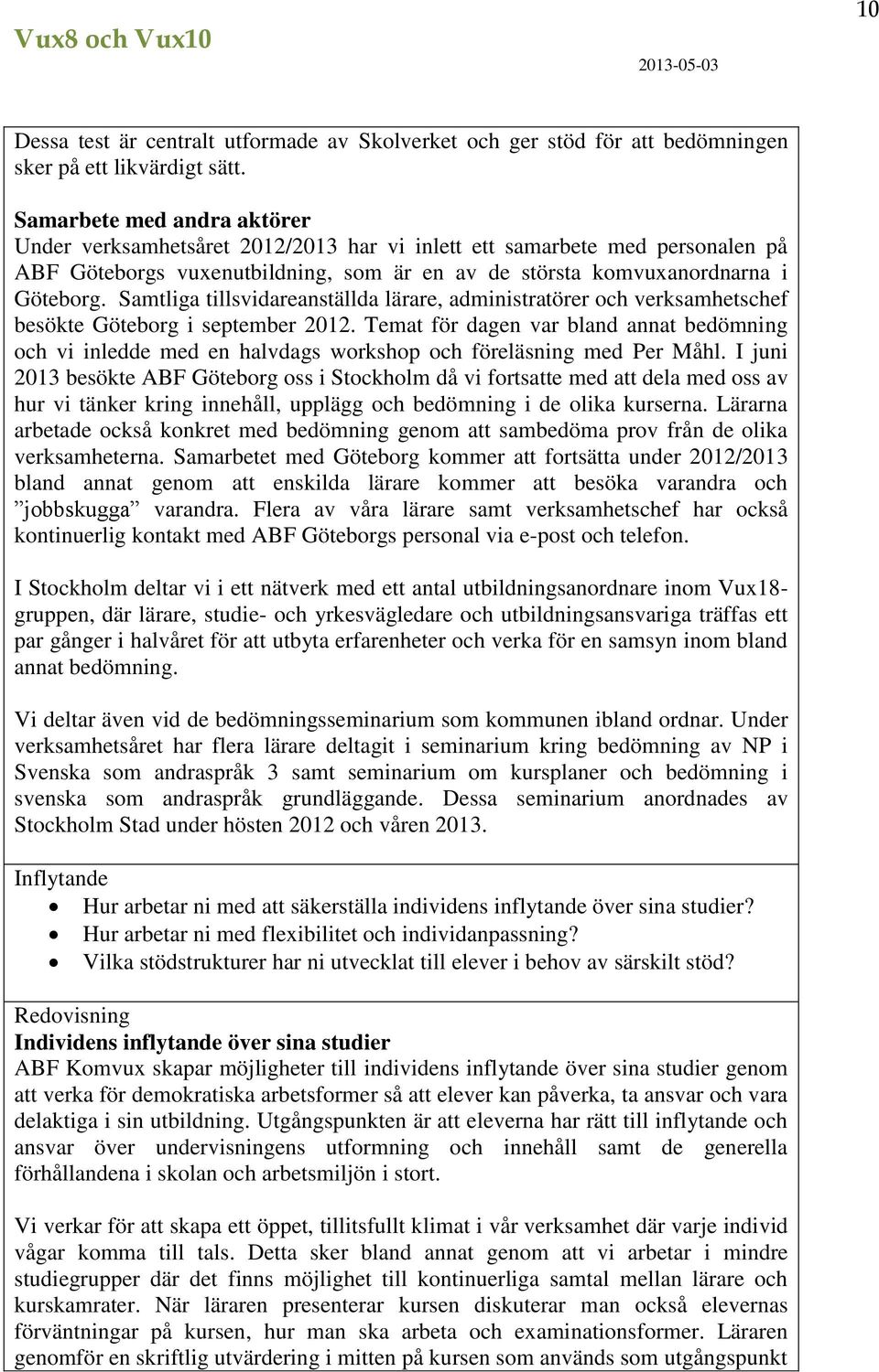 Samtliga tillsvidareanställda lärare, administratörer och verksamhetschef besökte Göteborg i september 2012.