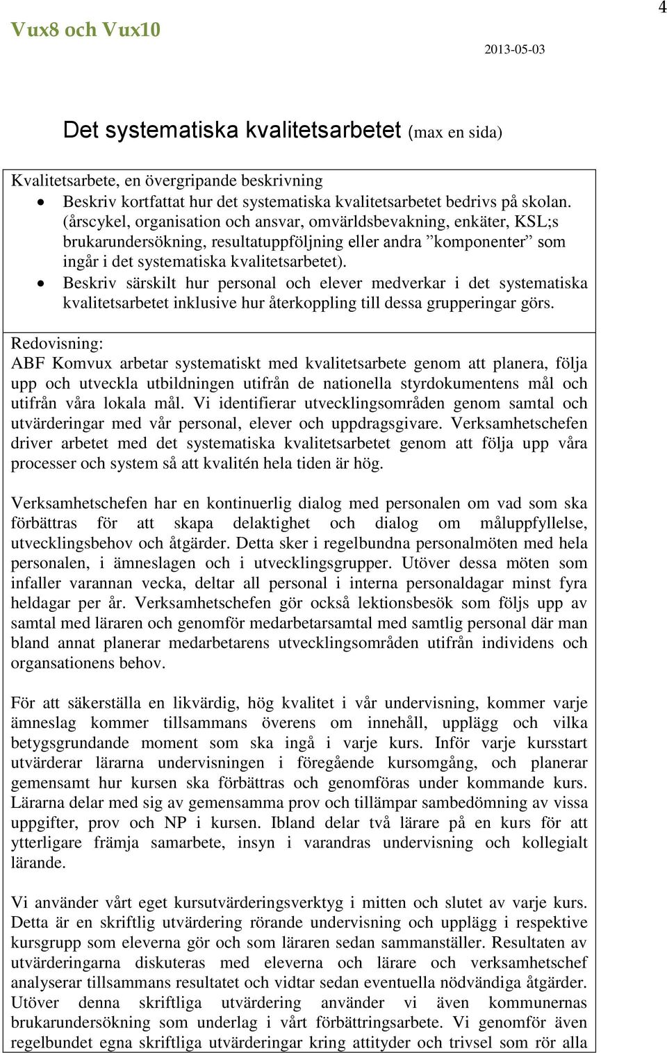 Beskriv särskilt hur personal och elever medverkar i det systematiska kvalitetsarbetet inklusive hur återkoppling till dessa grupperingar görs.