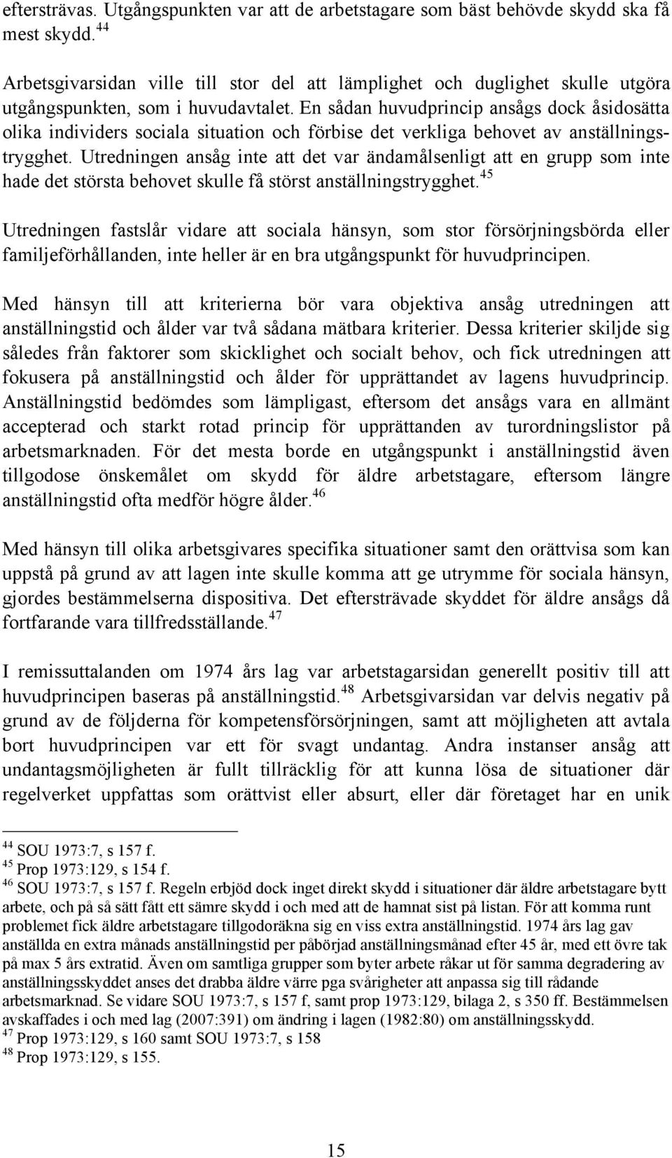 En sådan huvudprincip ansågs dock åsidosätta olika individers sociala situation och förbise det verkliga behovet av anställningstrygghet.