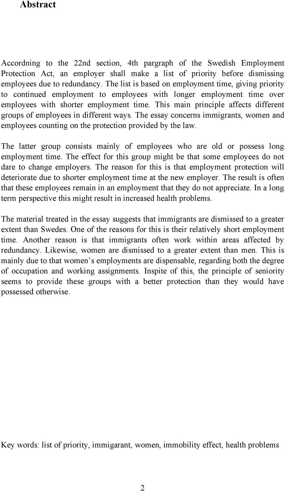 This main principle affects different groups of employees in different ways. The essay concerns immigrants, women and employees counting on the protection provided by the law.