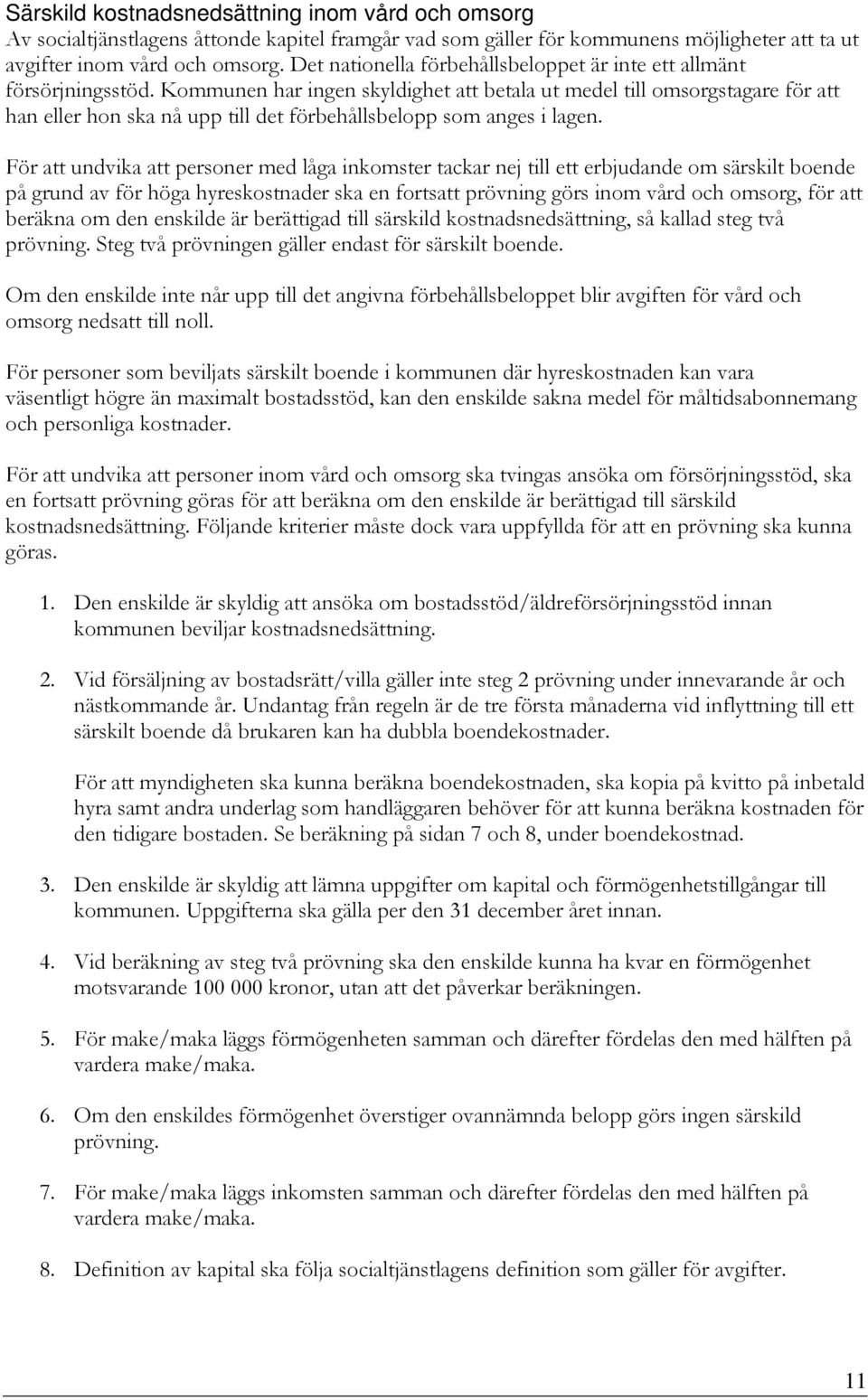 Kommunen har ingen skyldighet att betala ut medel till omsorgstagare för att han eller hon ska nå upp till det förbehållsbelopp som anges i lagen.