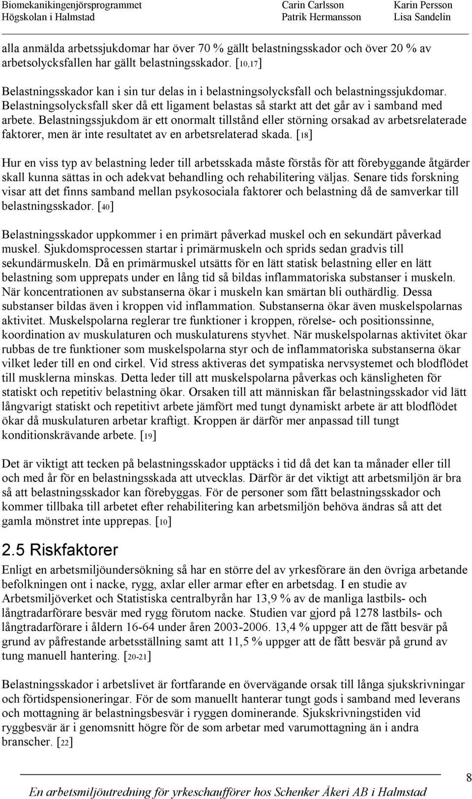 Belastningsolycksfall sker då ett ligament belastas så starkt att det går av i samband med arbete.