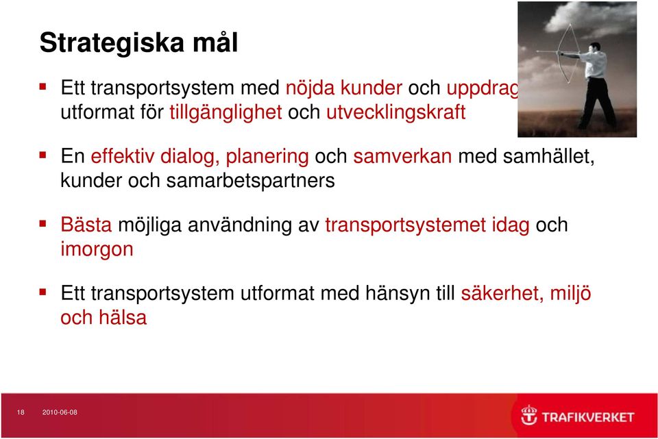 samhället, kunder och samarbetspartners Bästa möjliga användning av transportsystemet