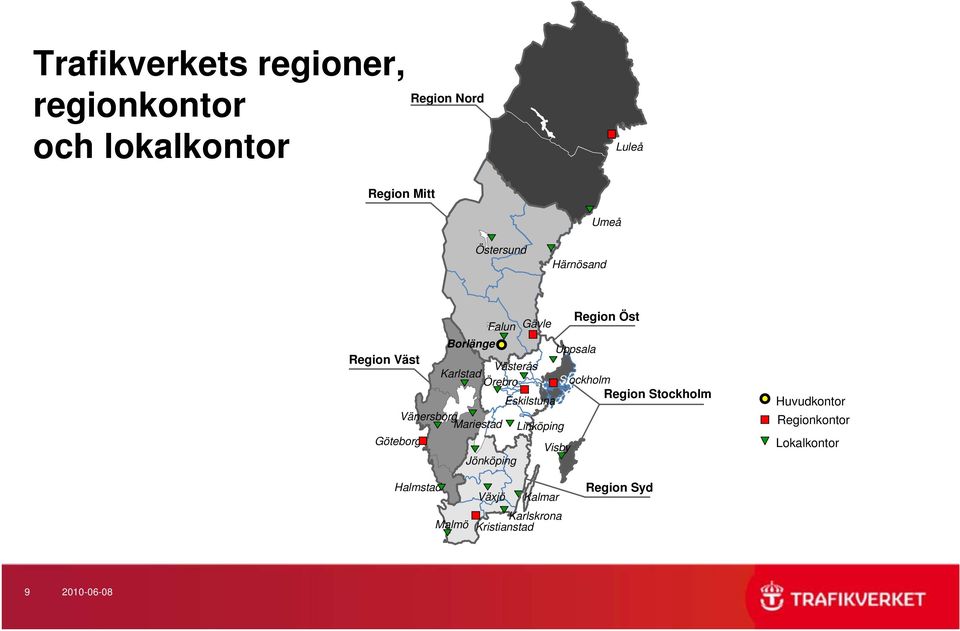 Eskilstuna Region Stockholm Vänersborg Mariestad Linköping Göteborg Visby Jönköping Huvudkontor