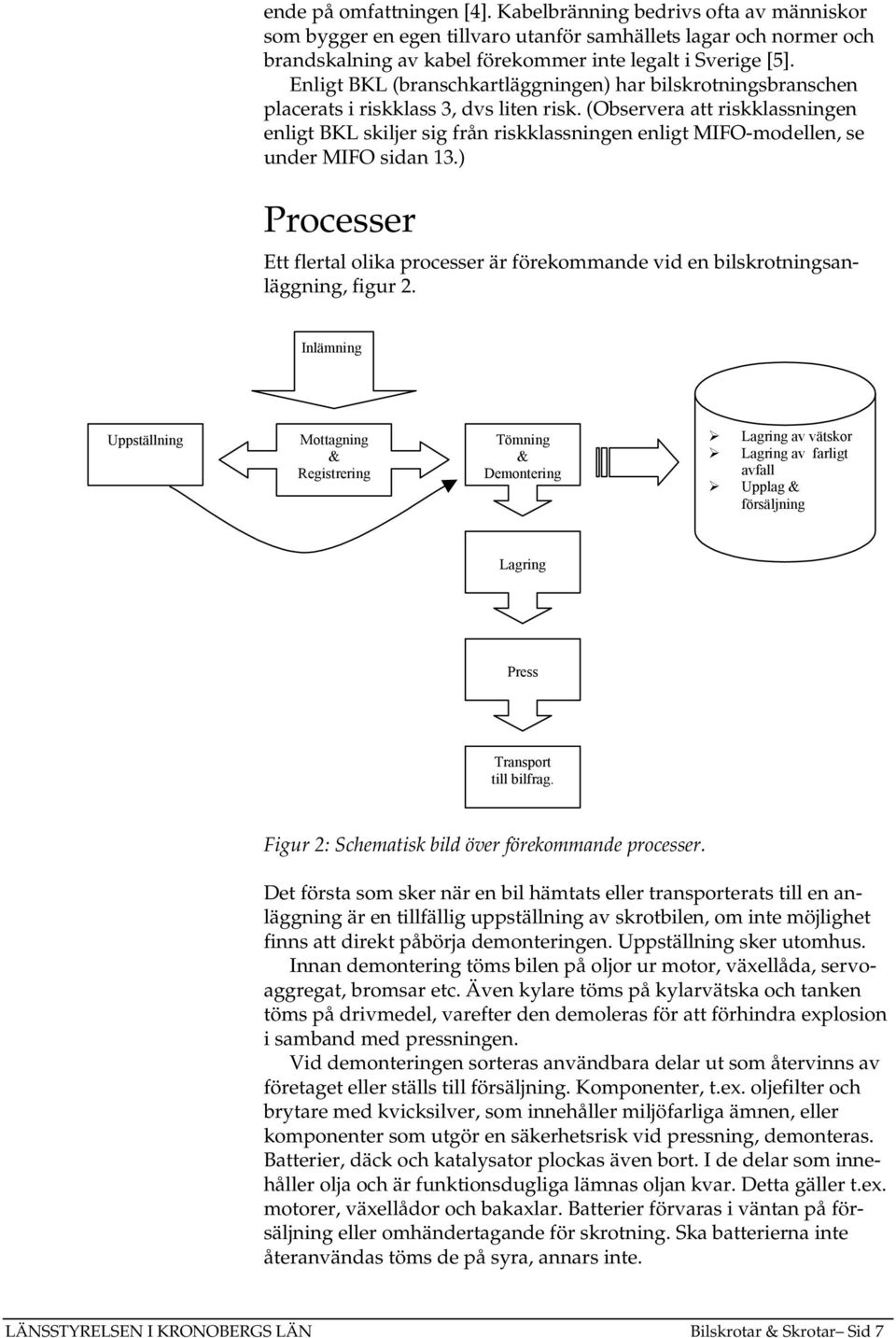 (Observera att riskklassningen enligt BKL skiljer sig från riskklassningen enligt MIFO-modellen, se under MIFO sidan 13.