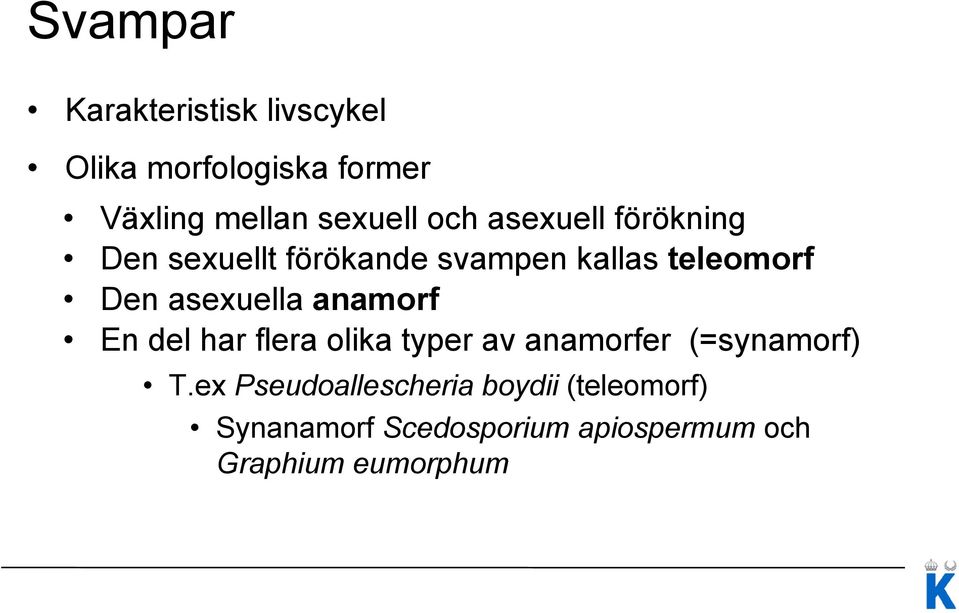 asexuella anamorf En del har flera olika typer av anamorfer (=synamorf) T.