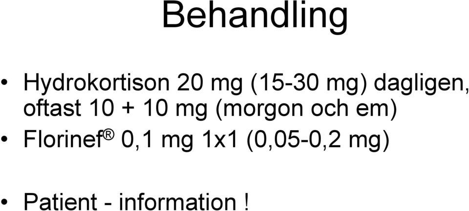 mg (morgon och em) Florinef 0,1 mg