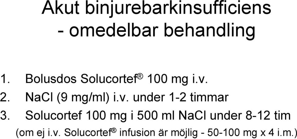 Solucortef 100 mg i 500 ml NaCl under 8-12 tim (om ej i.v.