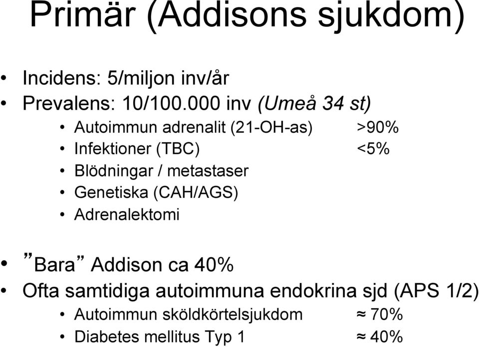 Blödningar / metastaser Genetiska (CAH/AGS) Adrenalektomi Bara Addison ca 40% Ofta