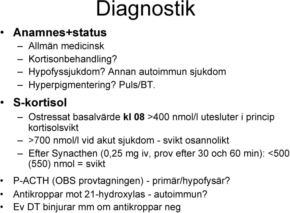 S-kortisol Ostressat basalvärde kl 08 >400 nmol/l utesluter i princip kortisolsvikt >700 nmol/l vid akut sjukdom -