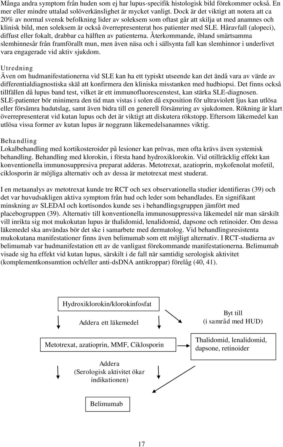 patienter med SLE. Håravfall (alopeci), diffust eller fokalt, drabbar ca hälften av patienterna.