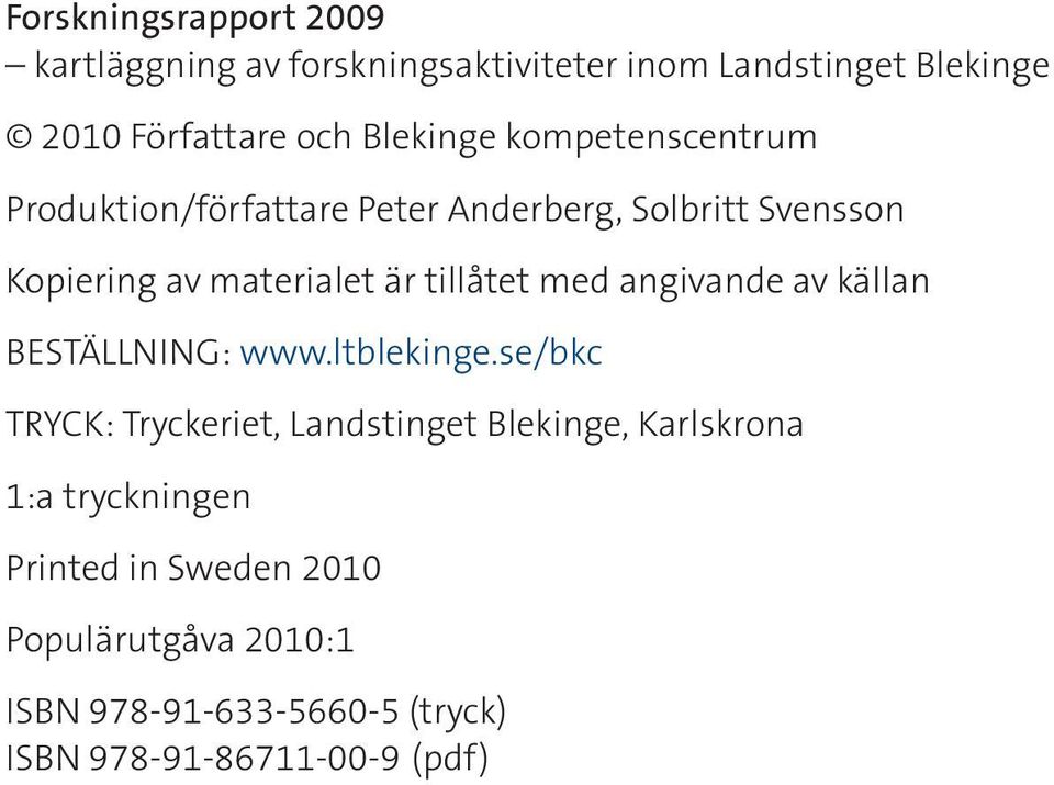 tillåtet med angivande av källan BESTÄLLNING: www.ltblekinge.