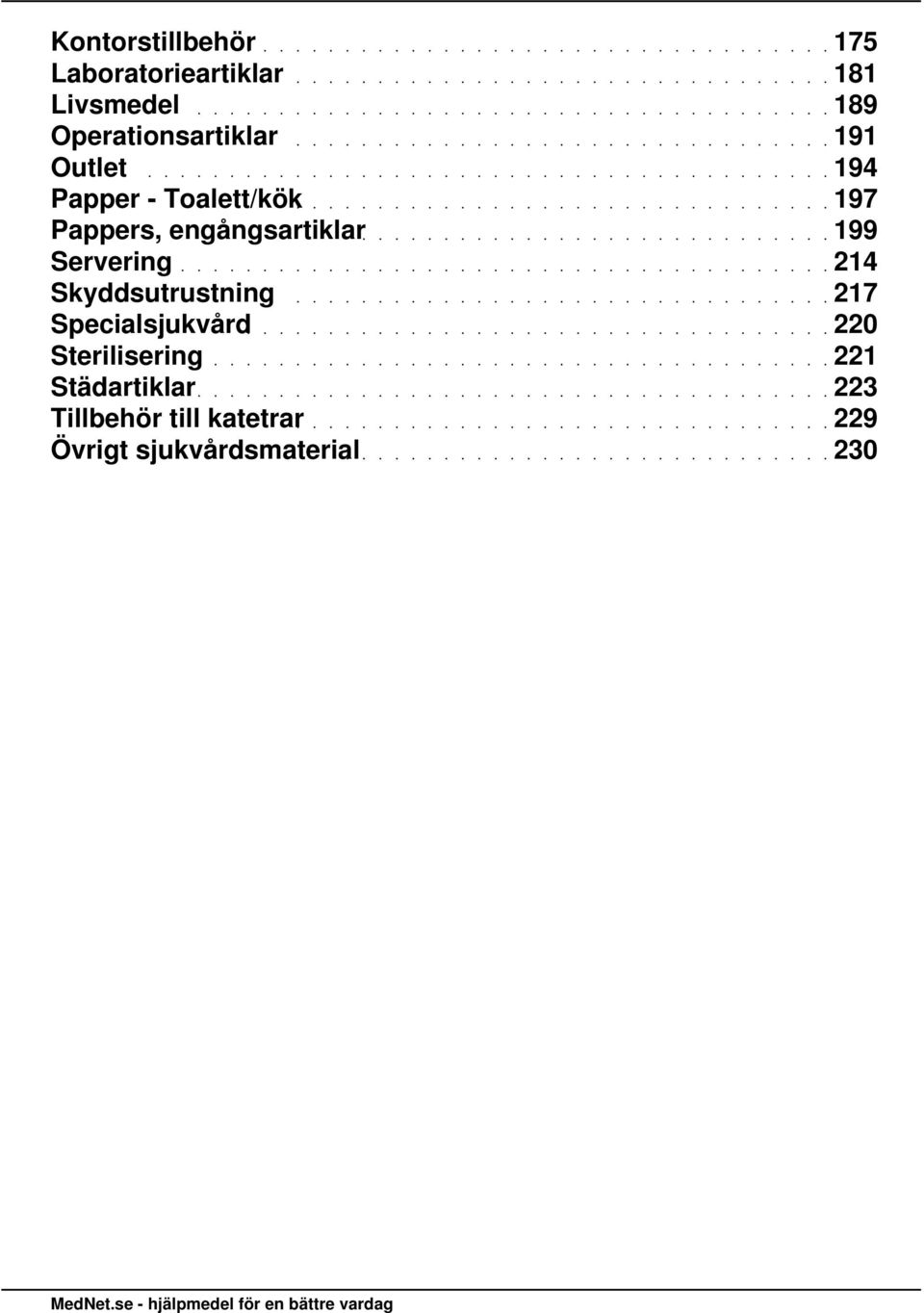 Specialsjukvård Sterilisering Städartiklar Tillbehör till katetrar Övrigt