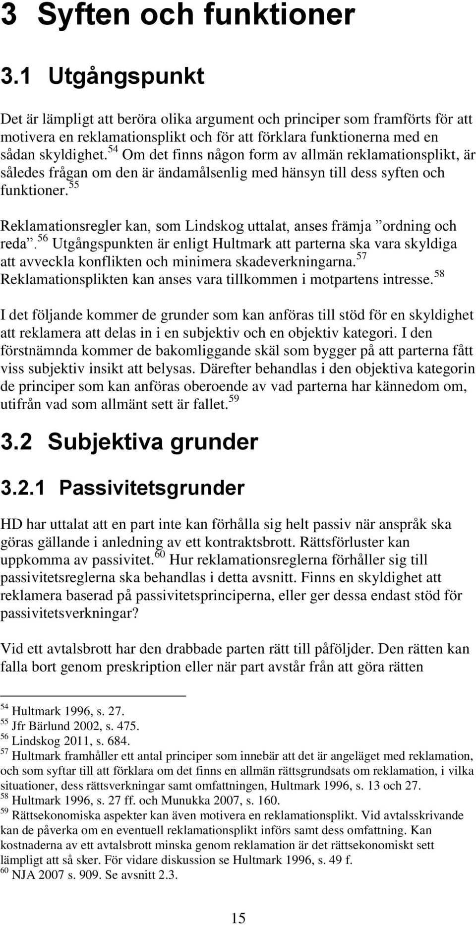 54 Om det finns någon form av allmän reklamationsplikt, är således frågan om den är ändamålsenlig med hänsyn till dess syften och funktioner.