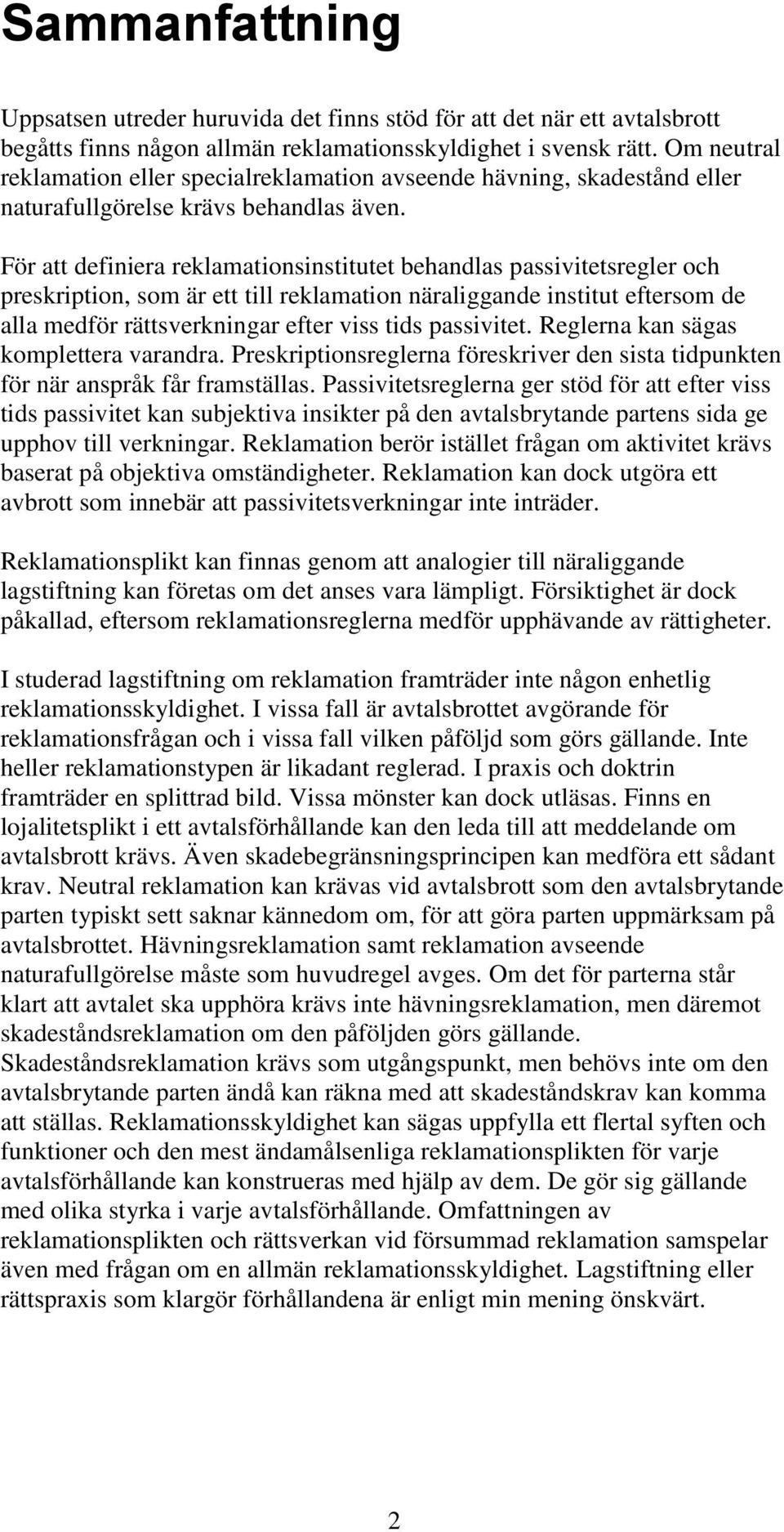 För att definiera reklamationsinstitutet behandlas passivitetsregler och preskription, som är ett till reklamation näraliggande institut eftersom de alla medför rättsverkningar efter viss tids