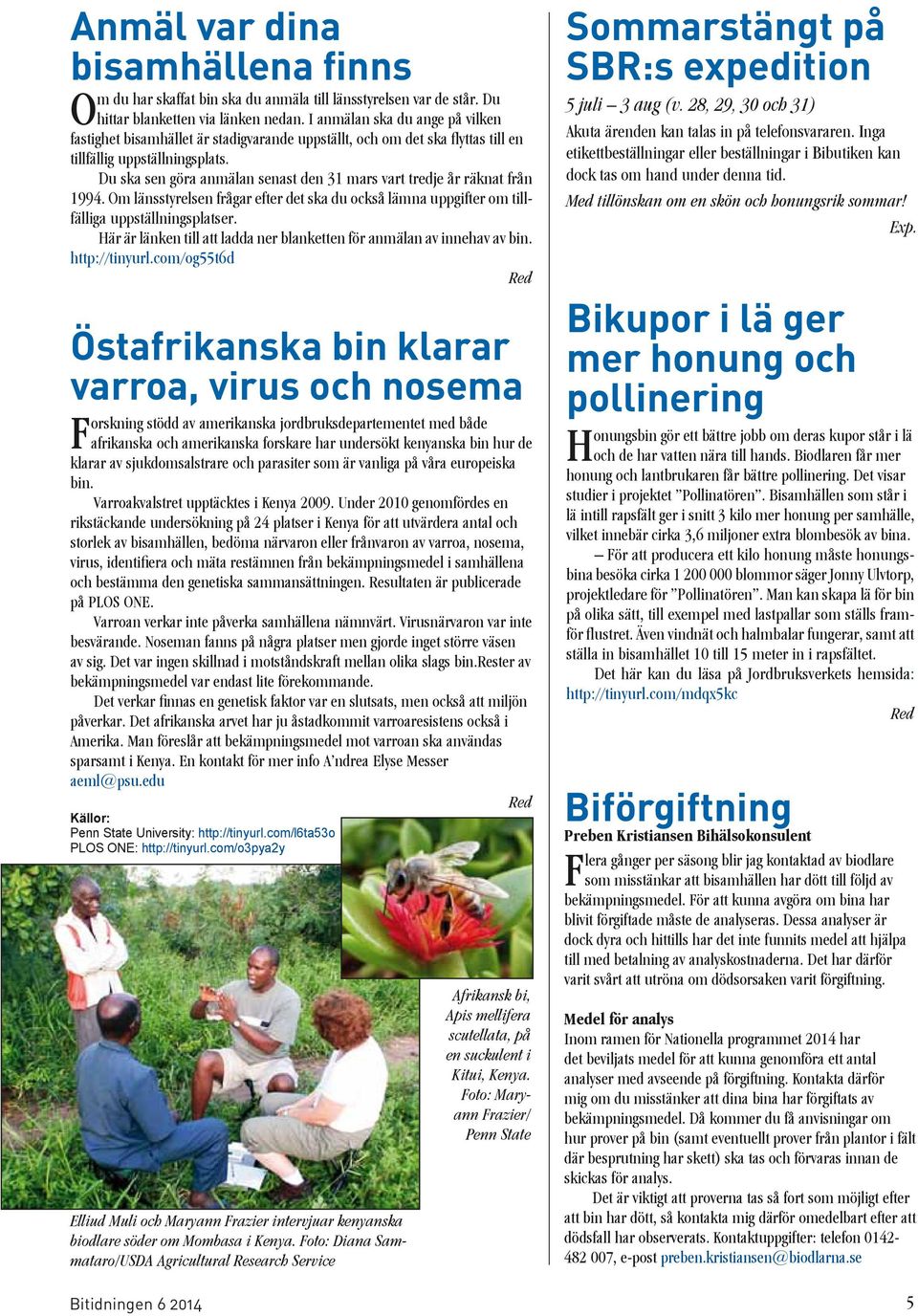 Du ska sen göra anmälan senast den 31 mars vart tredje år räknat från 1994. Om länsstyrelsen frågar efter det ska du också lämna uppgifter om tillfälliga uppställningsplatser.