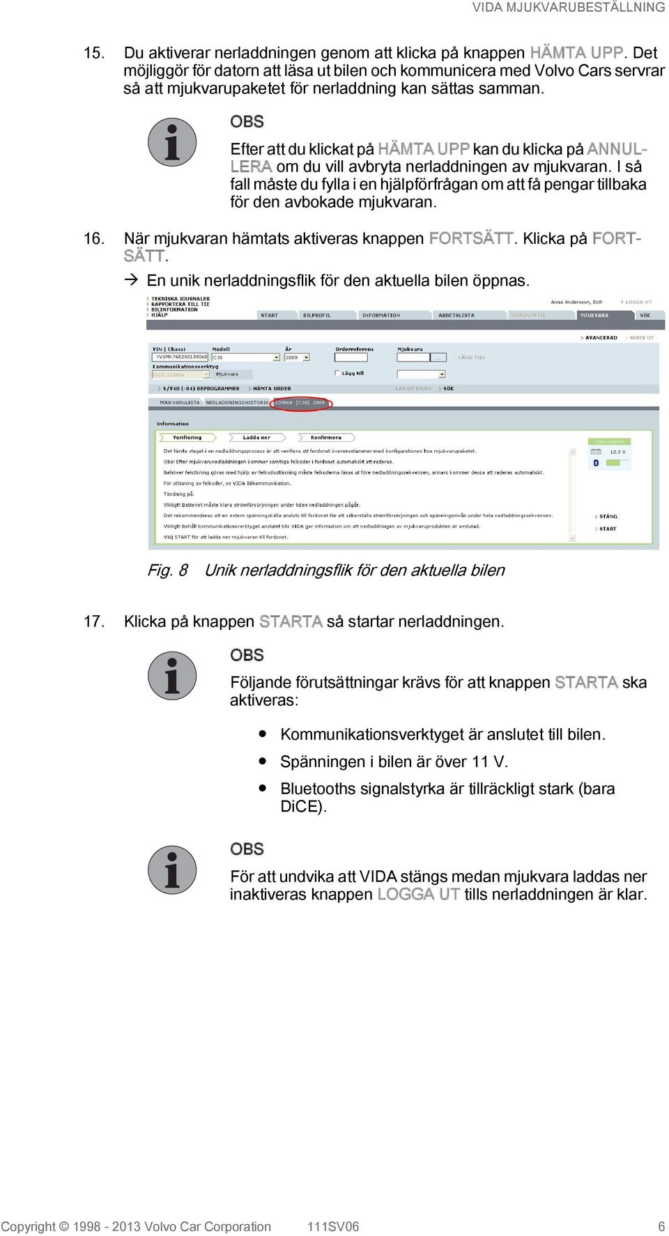 Efter att du klickat på HÄMTA UPP kan du klicka på ANNUL LERA om du vill avbryta nerladdningen av mjukvaran.