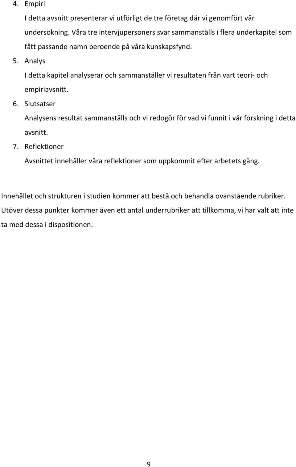 Analys I detta kapitel analyserar och sammanställer vi resultaten från vart teori- och empiriavsnitt. 6.