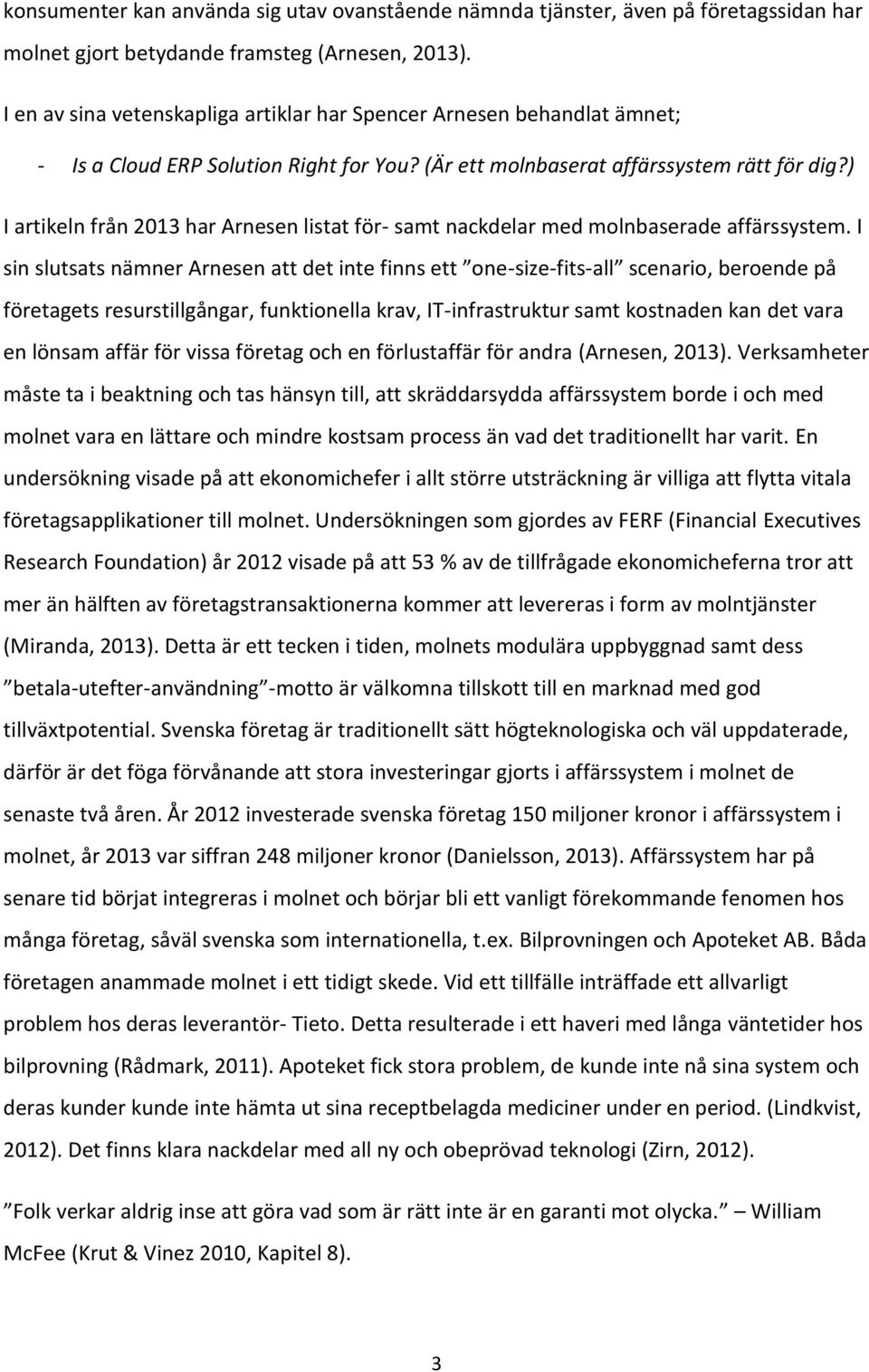 ) I artikeln från 2013 har Arnesen listat för- samt nackdelar med molnbaserade affärssystem.