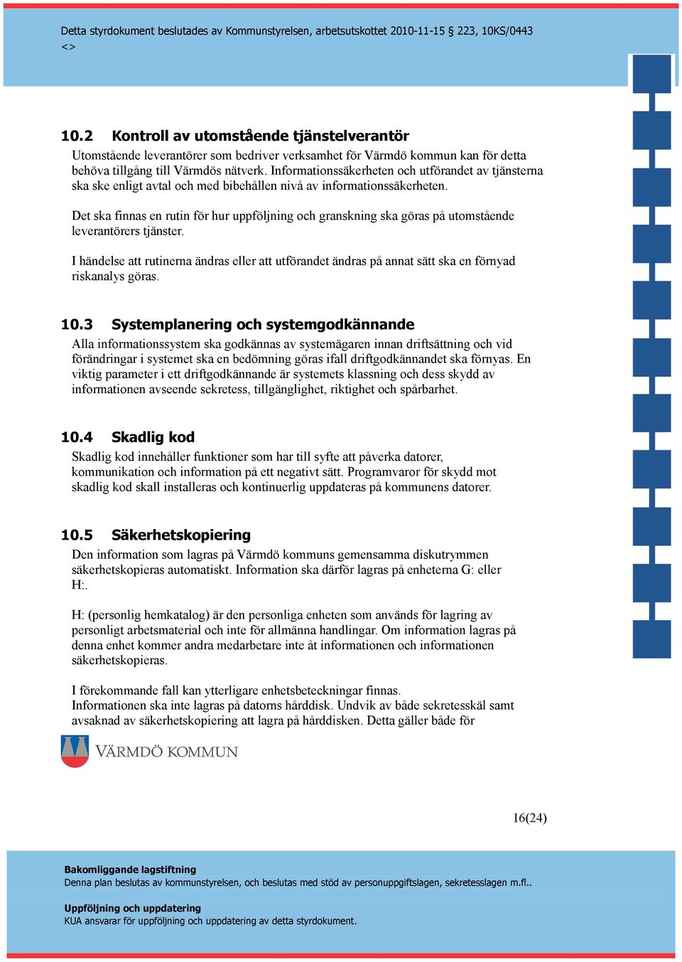 Det ska finnas en rutin för hur uppföljning och granskning ska göras på utomstående leverantörers tjänster.