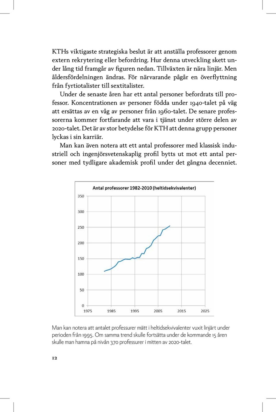 Koncentrationen av personer födda under 1940-talet på väg att ersättas av en våg av personer från 1960-talet.