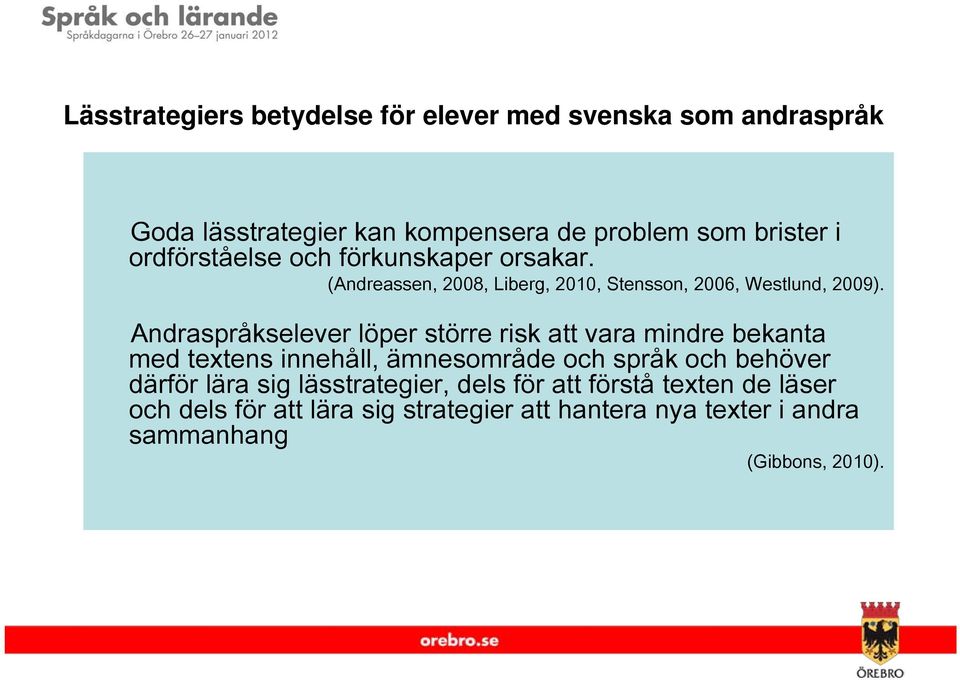 Andraspråkselever löper större risk att vara mindre bekanta med textens innehåll, ämnesområde och språk och behöver därför