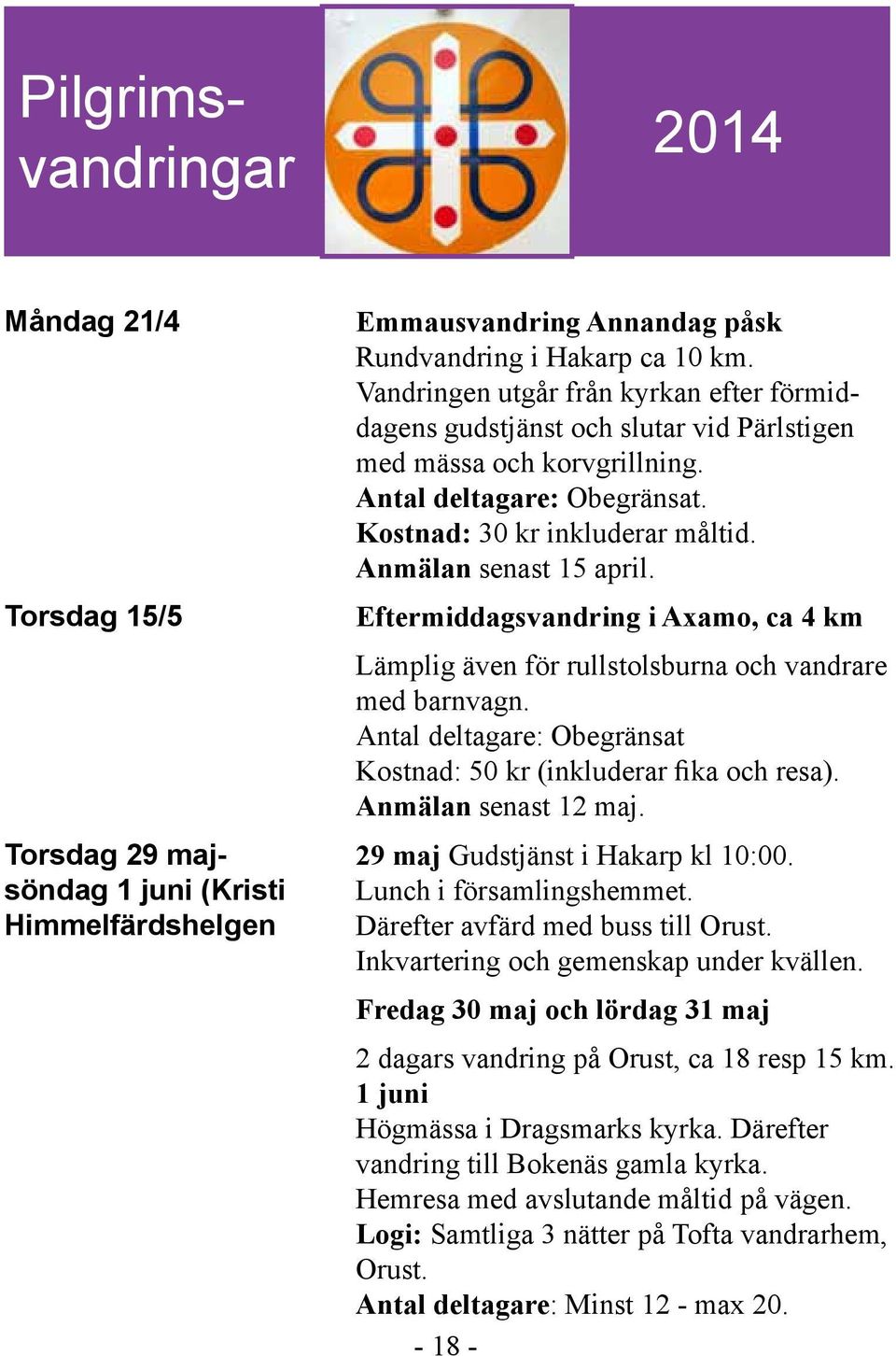 Anmälan senast 15 april. Eftermiddagsvandring i Axamo, ca 4 km Lämplig även för rullstolsburna och vandrare med barnvagn. Antal deltagare: Obegränsat Kostnad: 50 kr (inkluderar fika och resa).