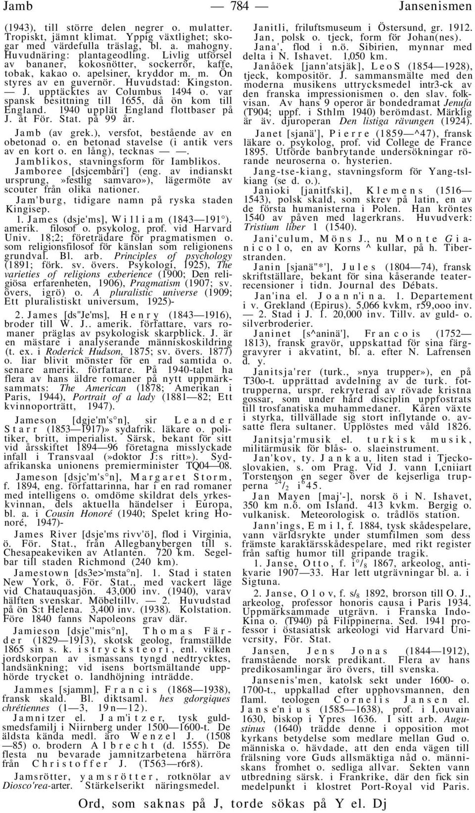 var spansk besittning till 1655, då ön kom till England. 1940 upplät England flottbaser på J. åt För. Stat. på 99 år. Jamb (av grek.), versfot, bestående av en obetonad o.