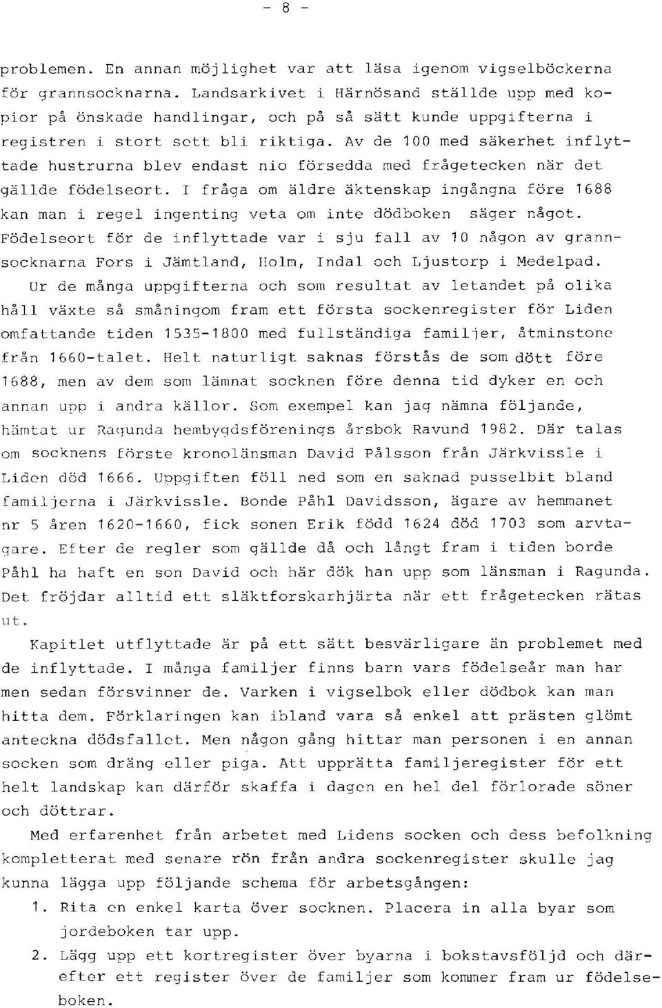 Av de 100 med säkerhet inflyttade hustrurna blev endast nio försedda med frågetecken när det gällde födelseort.