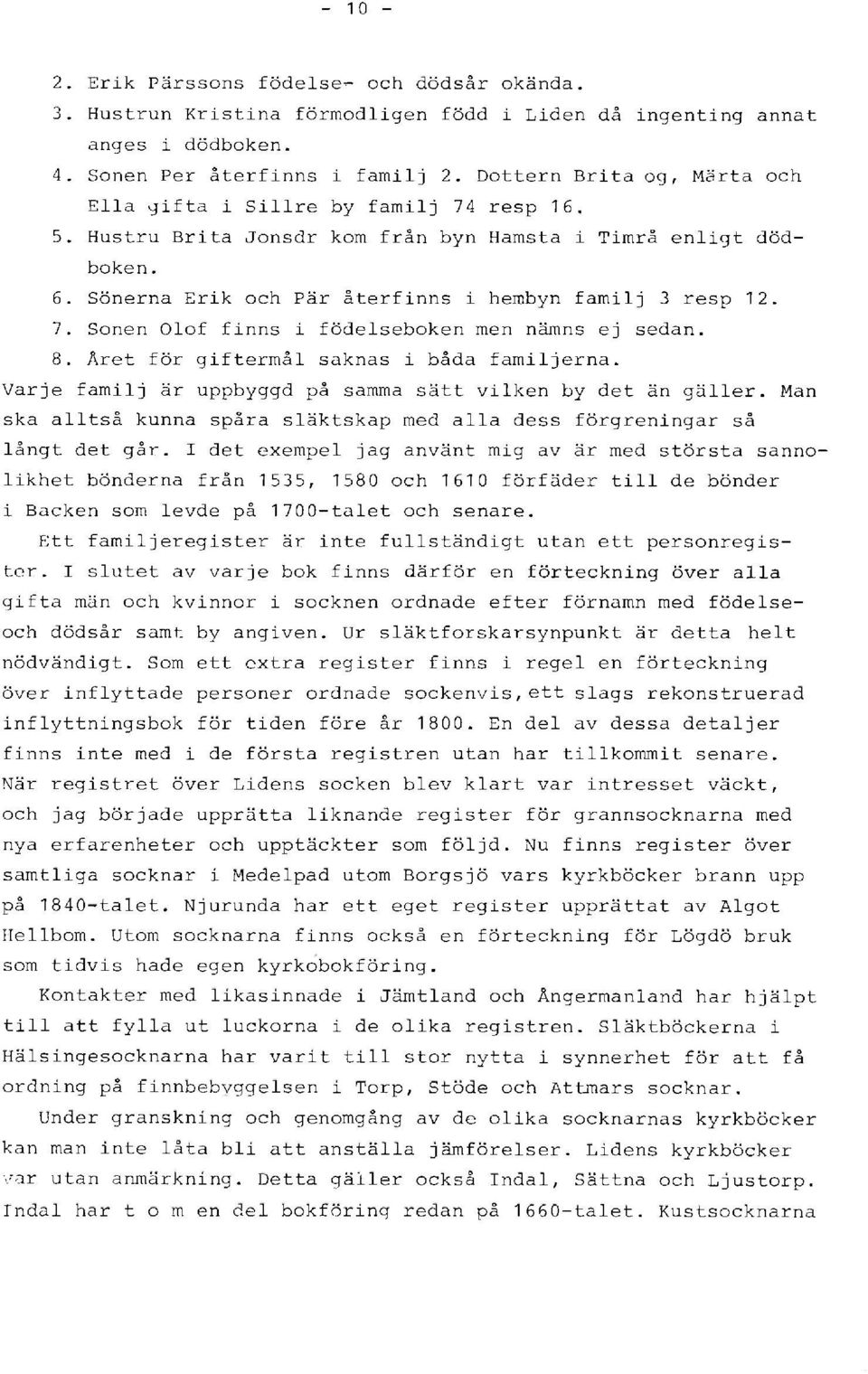 7. Sonen Olof finns i födelseboken men nämns ej sedan. 8. Året för giftermål saknas i båda familjerna. Varje familj är uppbyggd på samma sätt vilken by det än gäller.