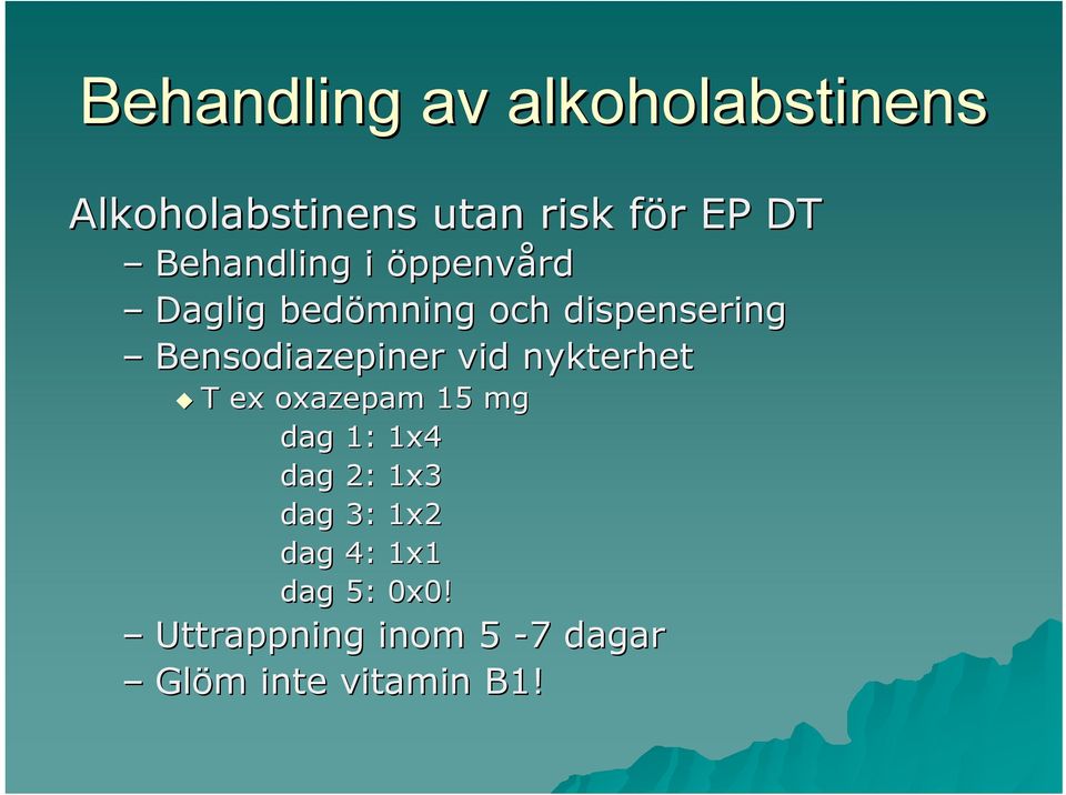 Bensodiazepiner vid nykterhet T ex oxazepam 15 mg dag 1: 1x4 dag 2: