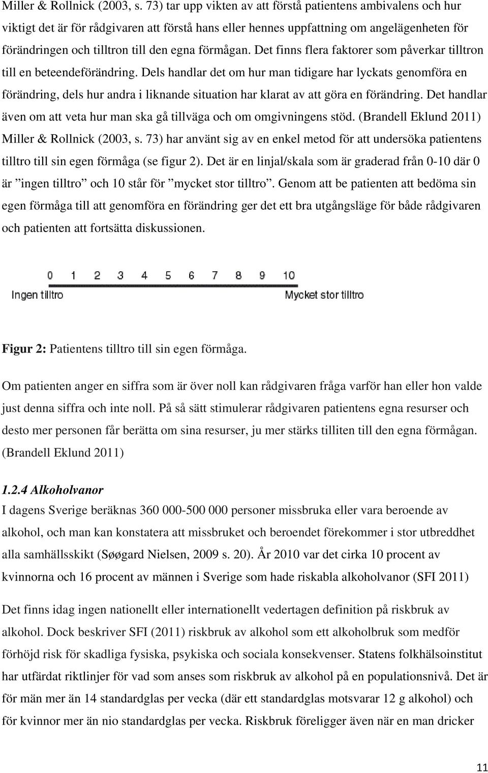 förmågan. Det finns flera faktorer som påverkar tilltron till en beteendeförändring.