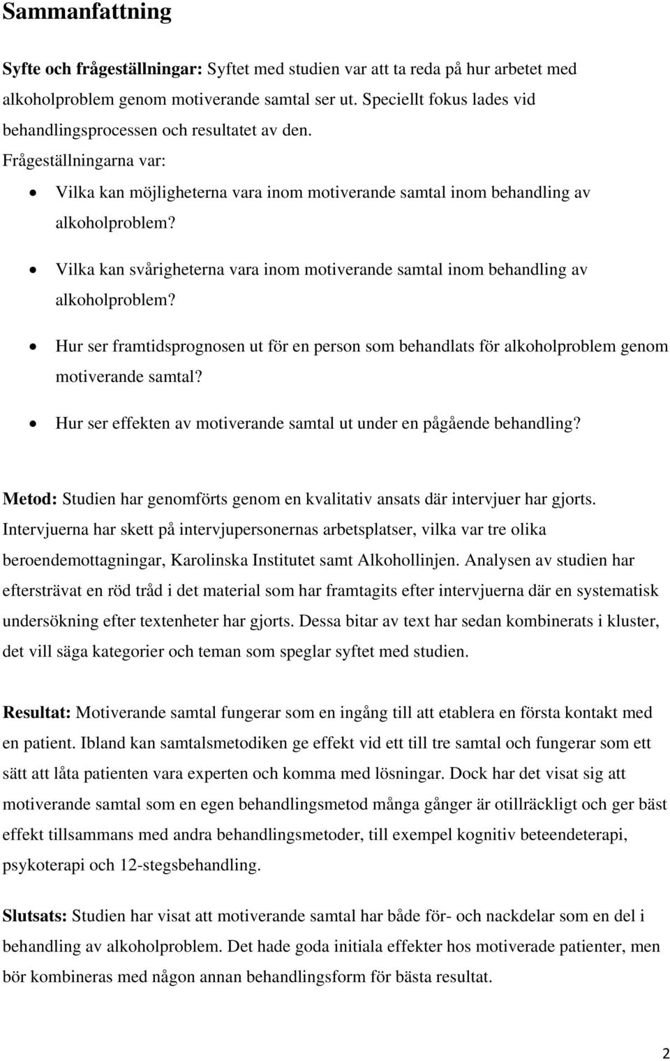 Vilka kan svårigheterna vara inom motiverande samtal inom behandling av alkoholproblem? Hur ser framtidsprognosen ut för en person som behandlats för alkoholproblem genom motiverande samtal?