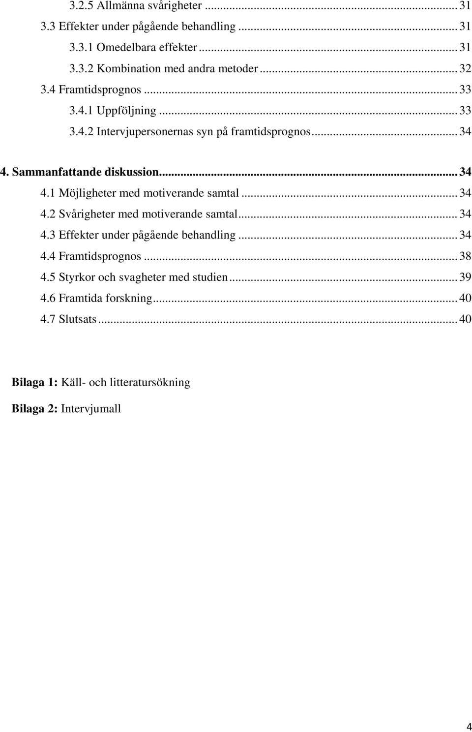 .. 34 4.2 Svårigheter med motiverande samtal... 34 4.3 Effekter under pågående behandling... 34 4.4 Framtidsprognos... 38 4.