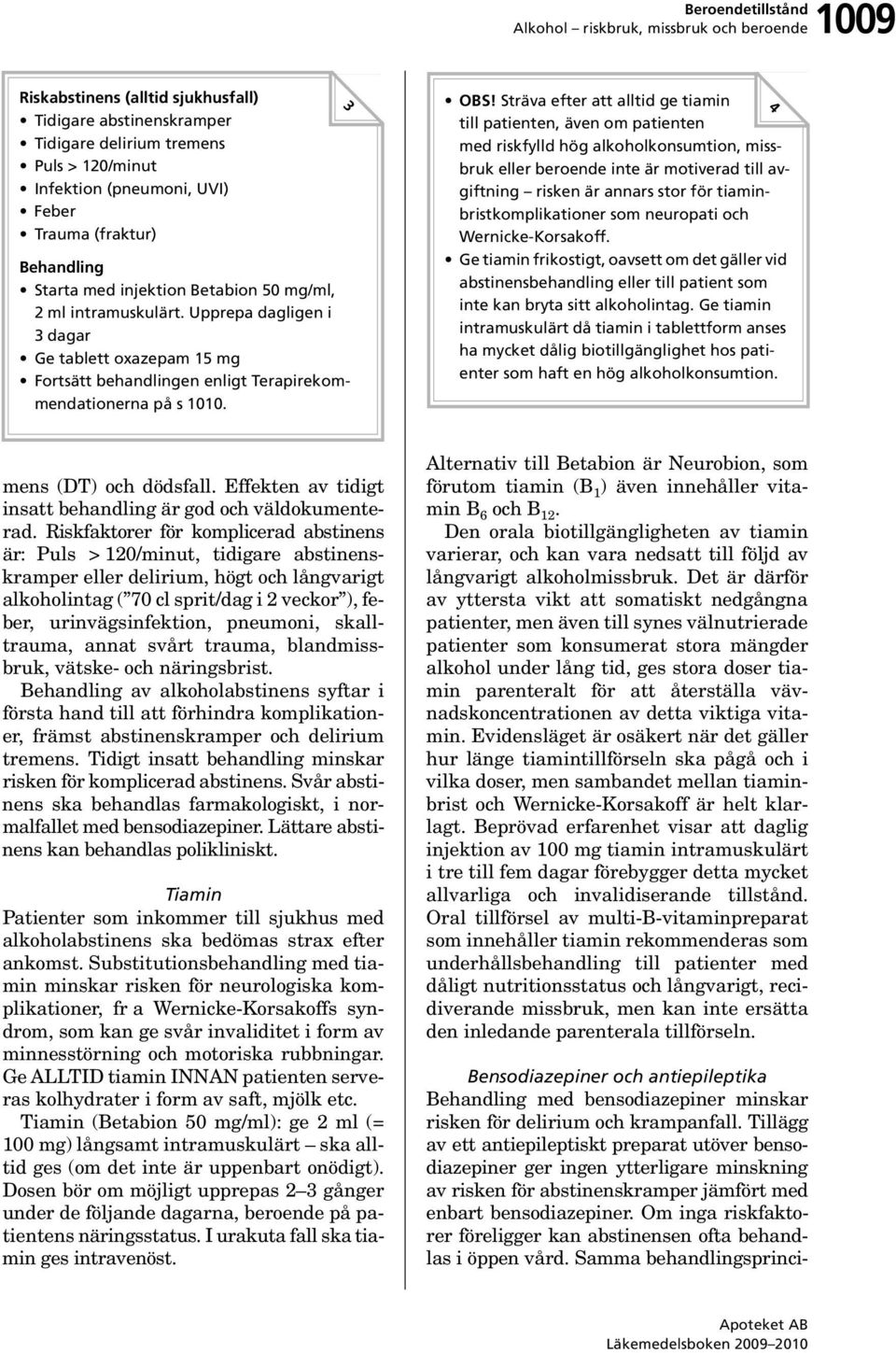 Upprepa dagligen i 3dagar Ge tablett oxazepam 15 mg Fortsätt behandlingen enligt Terapirekommendationerna på s 1010. 3 OBS!