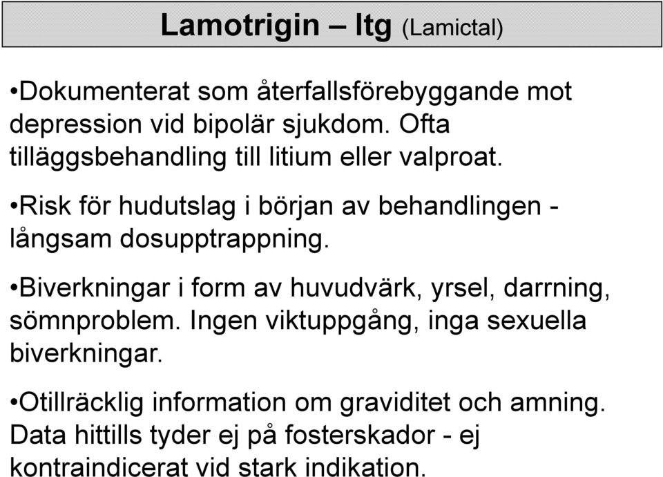 Risk för hudutslag i början av behandlingen - långsam dosupptrappning.