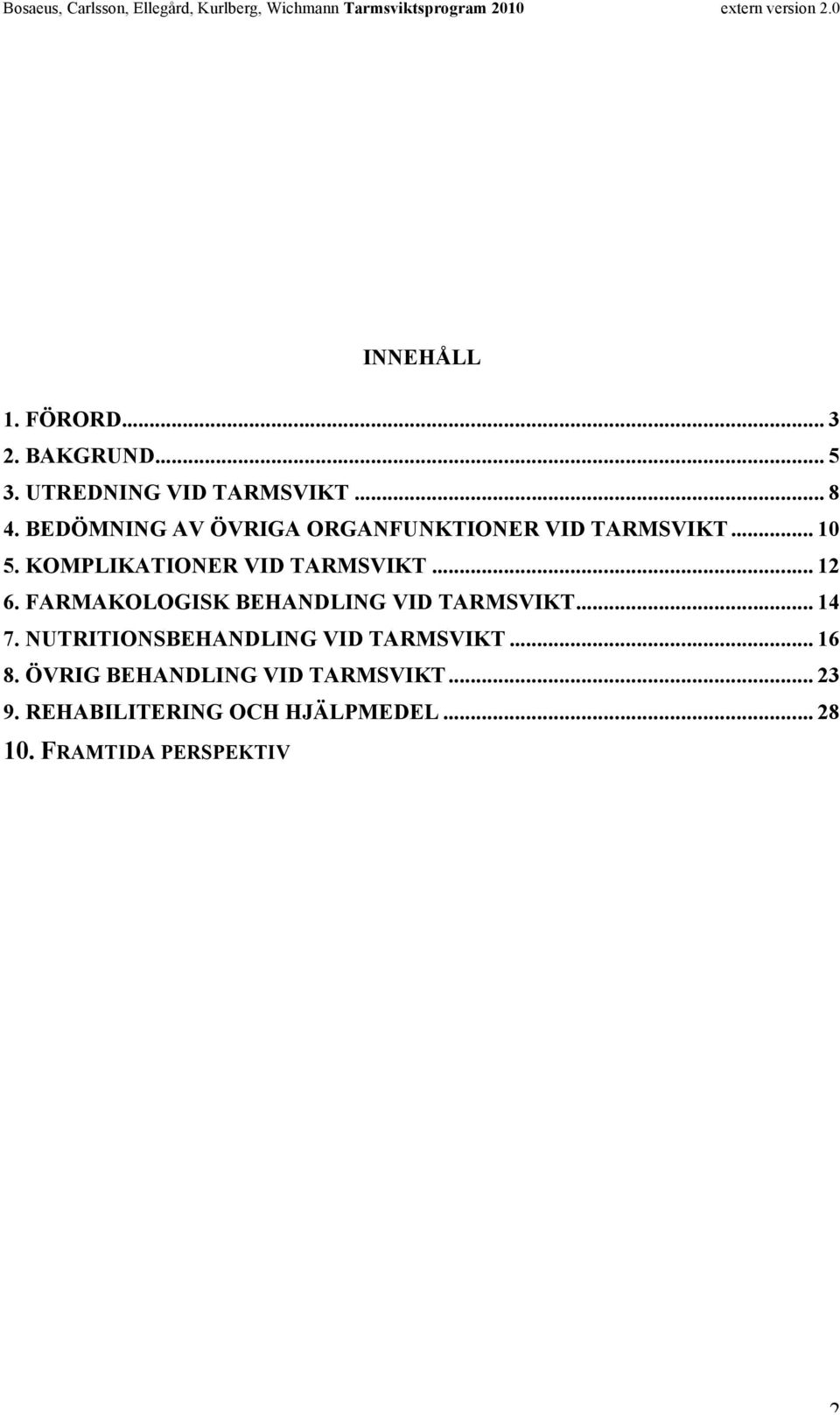 .. 12 6. FARMAKOLOGISK BEHANDLING VID TARMSVIKT... 14 7. NUTRITIONSBEHANDLING VID TARMSVIKT.