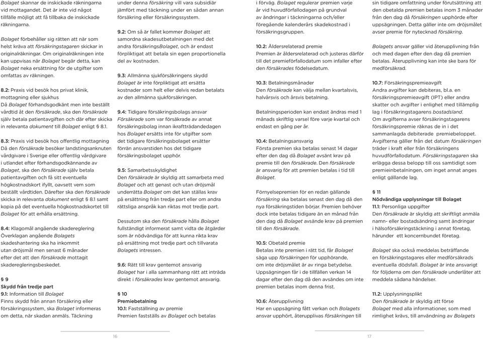 Om originalräkningen inte kan uppvisas när Bolaget begär detta, kan Bolaget neka ersättning för de utgifter som omfattas av räkningen. 8.