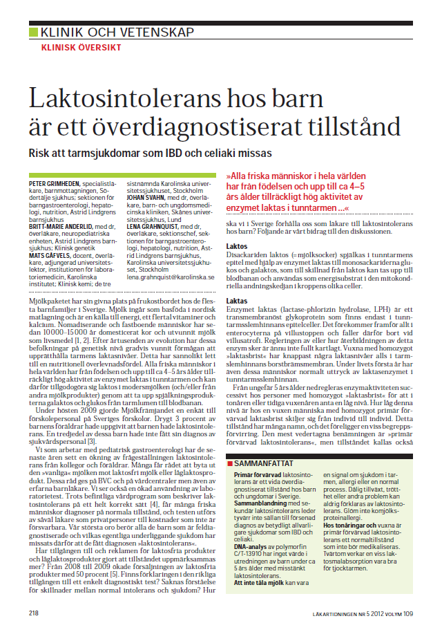 Laktosintolerans 10-15 % av den vuxna befolkningen är laktosintoleranta Mycket ovanligt bland förskolebarn.