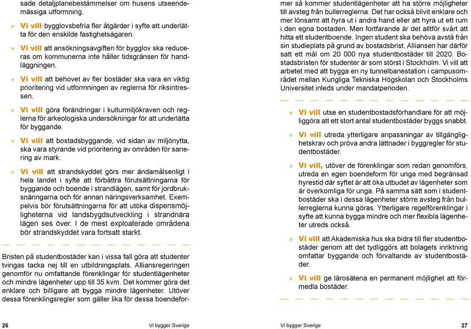 Vi vill att behovet av fler bostäder ska vara en viktig prioritering vid utformningen av reglerna för riksintressen.